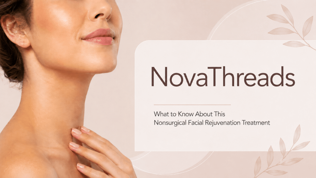 NovaThreads: What to Know About This Nonsurgical Facial Rejuvenation Treatment